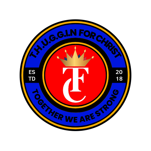 T.H.U.G.G.I.N For Christ